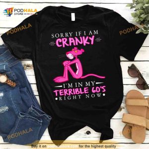 Pink Panther sorry if i am cranky i'm in my terrible 60's right now Shirt 2