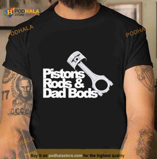 Pistons Rods & Dad Bods Shirt