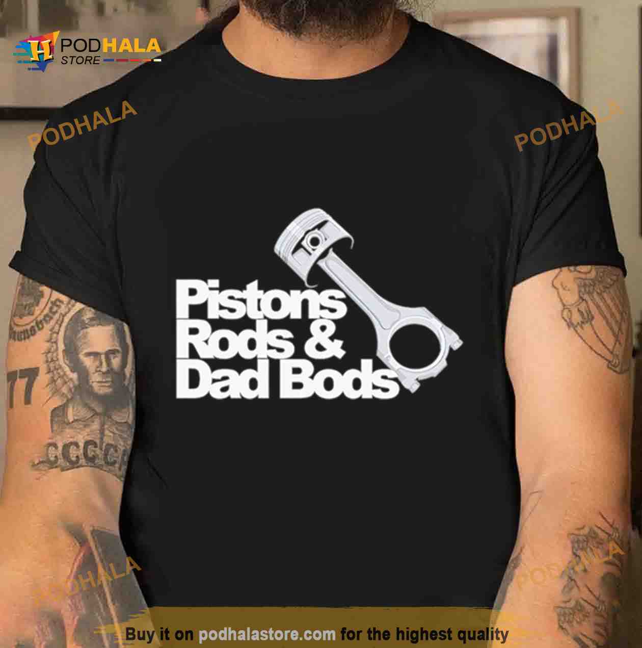 pistons rods and dad bods t shirt