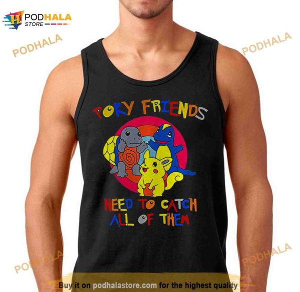 Poky Friends need to catch all of them Shirt