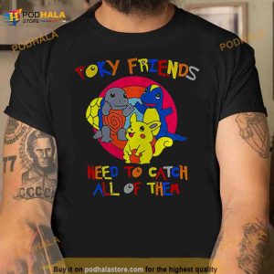 Poky Friends Need To Catch All Of Them Shirt 2