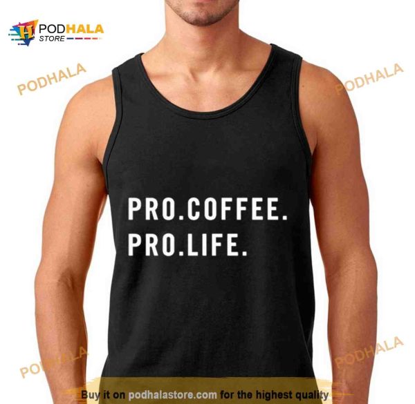 Pro Coffee Pro Life Shirt