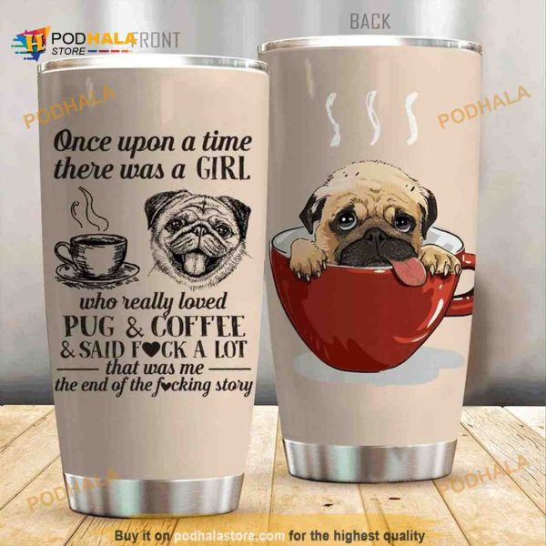 Pug Dog A Girl Who Really Love Dog And Coffee Tumbler