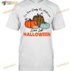 Pumpkin I've Been Ready For Halloween Since Last Halloween T-shirt