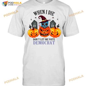 Pumpkins Halloween When I Die Don't Let Me Vote Democrat Shirt