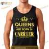 Queens are born in carrier Shirt