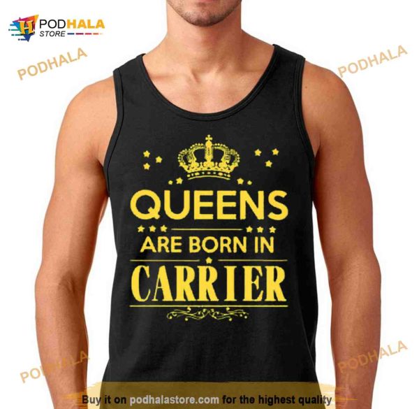 Queens are born in carrier Shirt