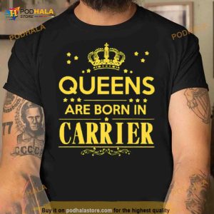 Queens Are Born In Carrier Shirt 2
