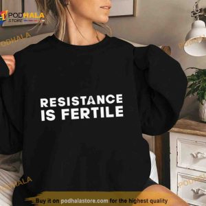 Resistance is fertile Shirt