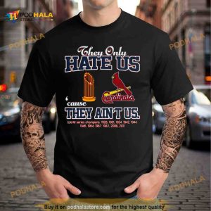ST Louis Cardinals They Only Hate Us Because They Ain't Us World Series Champions Shirt 2