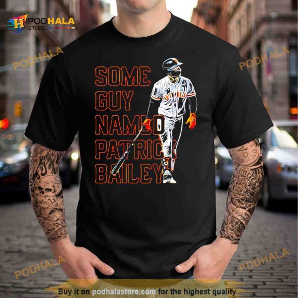 San Francisco Giants Some Guy Named Patrick Bailey Shirt