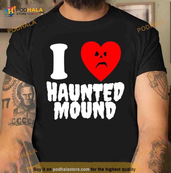 Sematary I love haunted mound Shirt