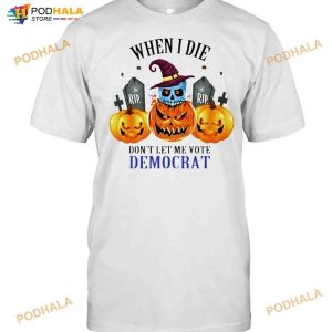 Skull When I Die Don't Let Me Vote Democrat Halloween Shirt