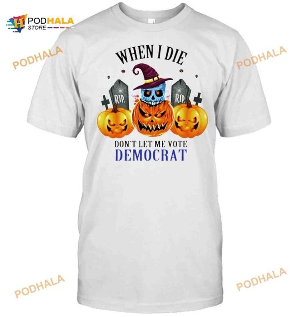 Skull When I Die Don’t Let Me Vote Democrat Halloween Shirt