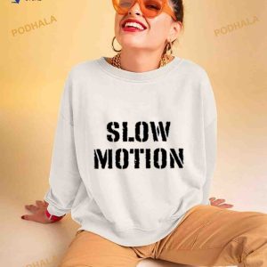 Slow Motion Better Than No Motion Shirt