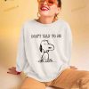 Snoopy don’t talk to me Shirt