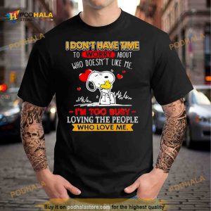Snoopy I Don't Have Time To Worry About Who Doesn't Like Me I'm Too Busy Shirt 2