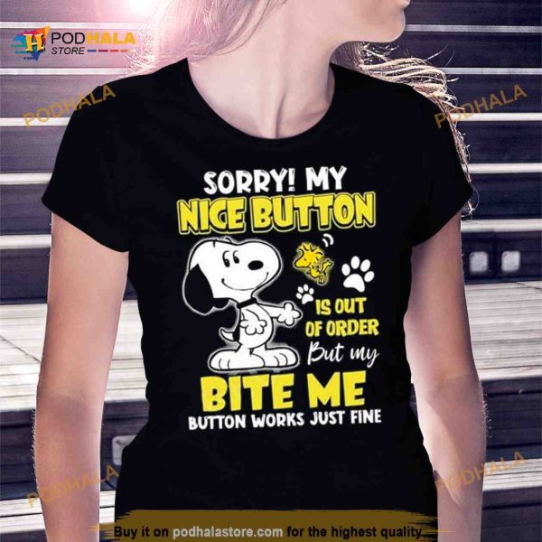 Snoopy Sorry My Nice Button Is Out Of Order But My Bite Me Button Works Just Fine Shirt