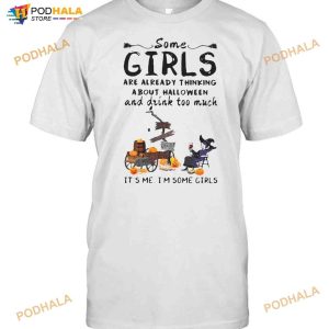 Some Girls Are Already Thinking About Halloween And Drink Too Much T-shirt