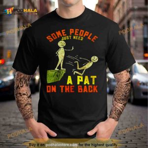 Some People Just Need A Pat On The Back Shirt 2