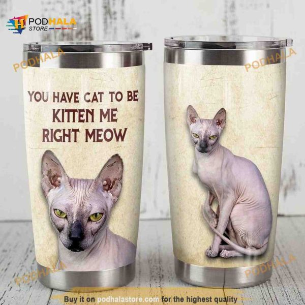 Sphynx Cat You Have Cat To Be Kitten Me Right Meow Coffee Tumbler