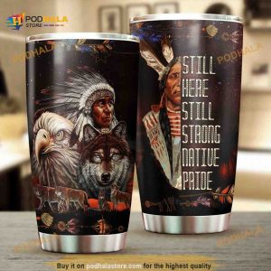 Still Here Still Strong Native Pride Stainless Steel Coffee Tumbler