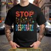 Stop Being Desperate 2023 T Shirt
