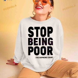 Stop Being Poor SVG Supreme Court Shirt