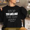 Stop Transing The Gay Away Shirt