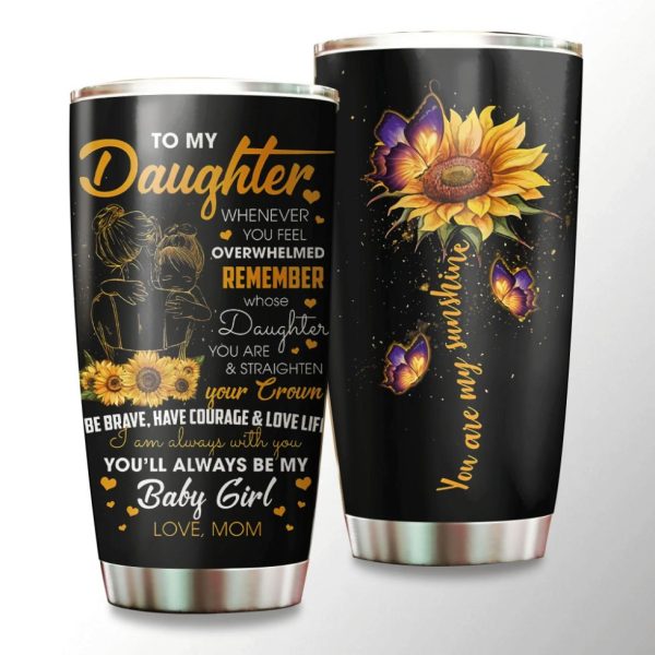 Sunflower To My Daughter Whenever You Feel OverCoffee Tumbler