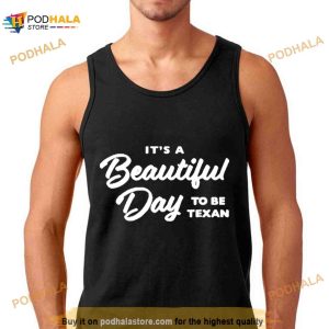 Texas Humor It's A Beautiful Day To Be Texan Shirt 2