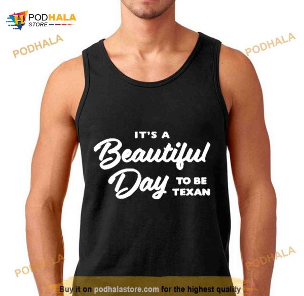 Texas Humor It’S A Beautiful Day To Be Texan Shirt