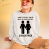 Thank A Straight Person Today For Your Existence Straight Pride Shirt