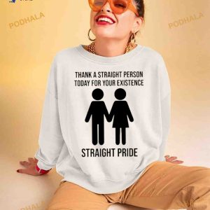 Thank A Straight Person Today For Your Existence Straight Pride Shirt