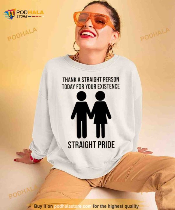 Thank A Straight Person Today For Your Existence Straight Pride Shirt