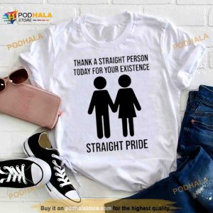 Thank A Straight Person Today For Your Existence Straight Pride Shirt 2