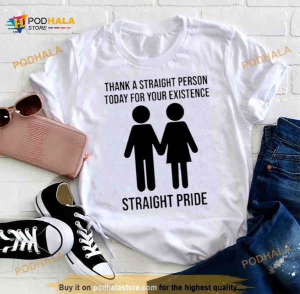 Thank A Straight Person Today For Your Existence Straight Pride Shirt