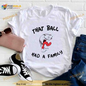 That Ball Had A Family Elly Da Le Cruz Shirt