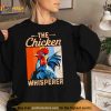 The Chicken Whisperer Shirt