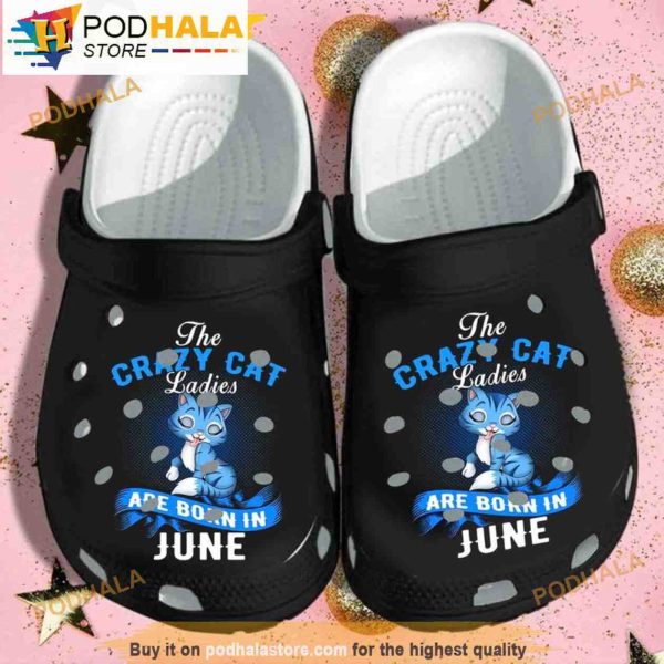 The Crazy Cat Ladies Are Born In June Birthday 3D Funny Crocs