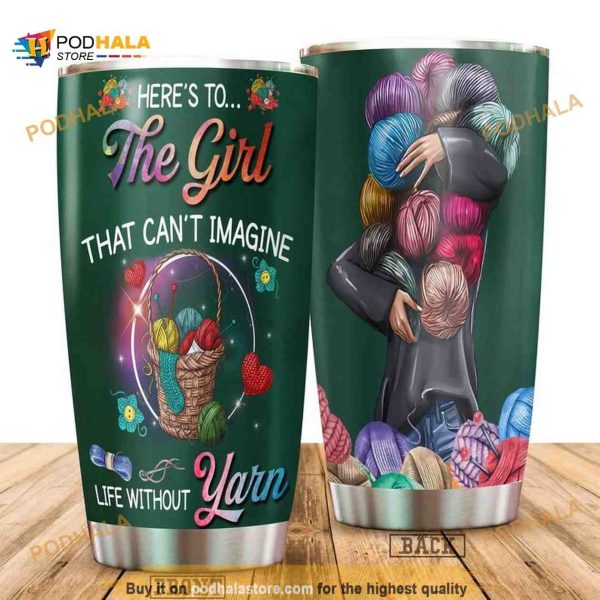 The Girl That Cant Imagine Life Without Yarn Stainless Steel Coffee Tumbler