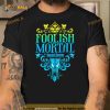 The Haunted Mansion Foolish Mortal Shirt