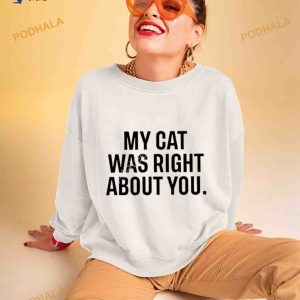 The Hoarse Whisperer My Cat Was Right About You Shirt 2