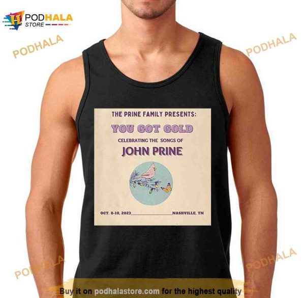 The Prine Family Presents You Got Gold John Prine Nashville TN 2023 Shirt