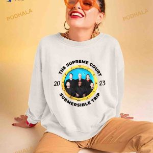 The Supreme Court Submersible Trip 2023 Shirt