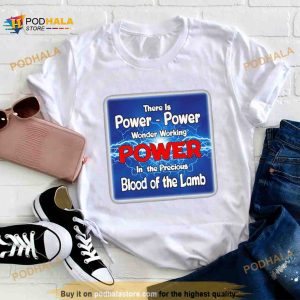 There is power power wonder working power in the precious blood of the lamb t Shirt 2
