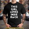 This Girl Loves Indie Rock Shirt