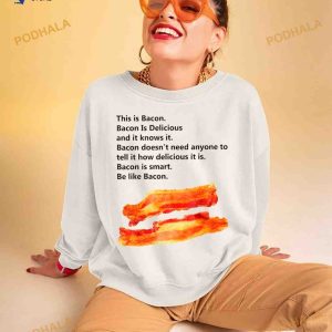 This is bacon bacon is delicious and it knows it Shirt