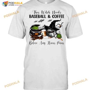 This Witch Needs Baseball And Coffee Before Any Hocus Pocus Halloween Shirt