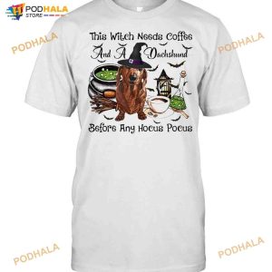 This Witch Needs Coffee And A Dachshund Before Any Hocus Pocus Halloween Shirt